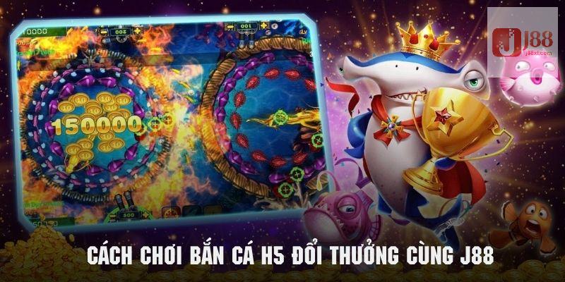 Bí kíp chơi bắn cá H5 đổi thưởng cực kỳ hiệu quả