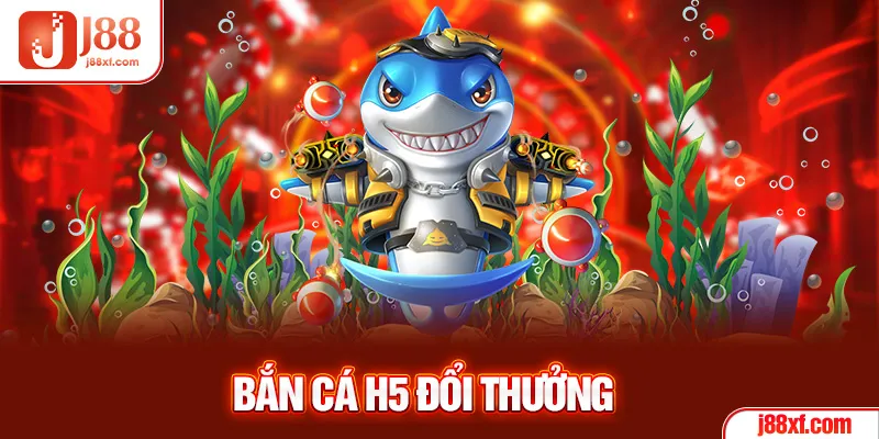 Bắn cá H5 cùng J88