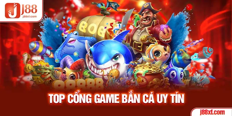 Top cổng game bắn cá uy tín