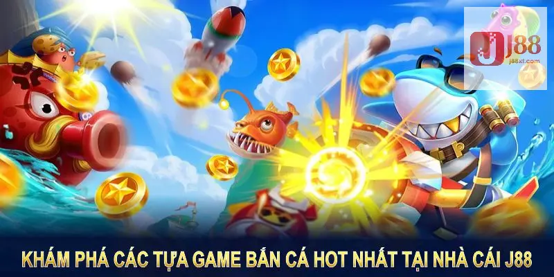 Khám phá các tựa game bắn cá hot nhất tại nhà cái J88